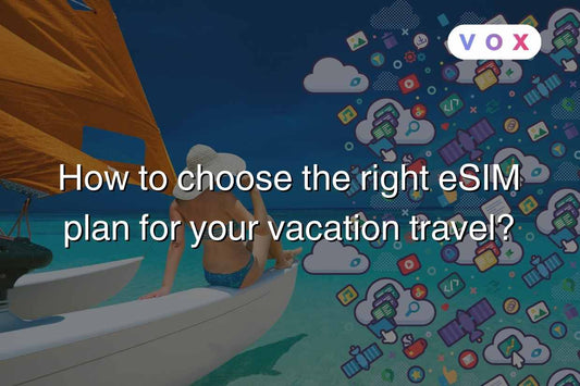 How to choose the right eSIM plan for your vacation travel?